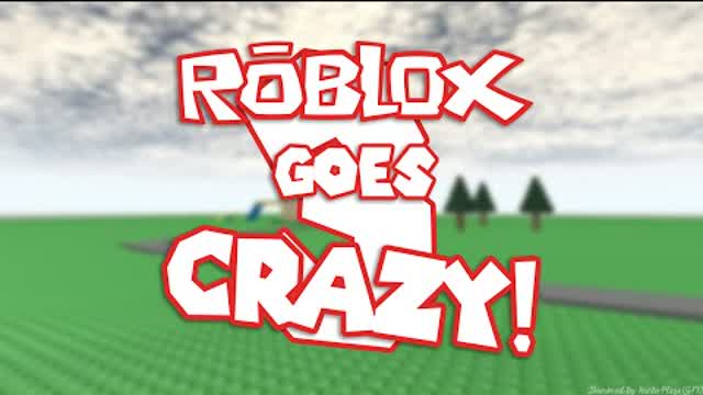 roblox gone crazy 3