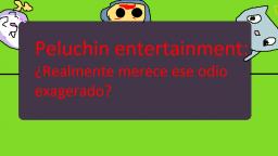 Critica a los Haters de Peluchin Entertainment