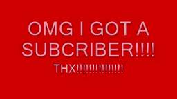 OMG 1 SUBCRIBER!!!