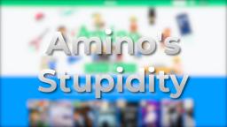 Amino's Stupidity