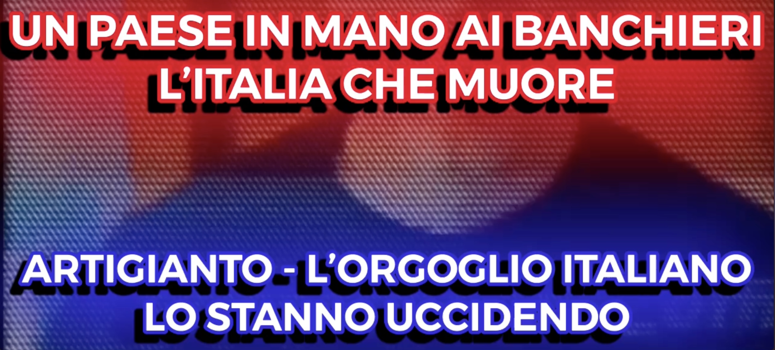 Guerra - Un Paesse in mano ai Banchieri - Artigianato - L'orgoglio Italiano - Lo Stanno Uccidendo