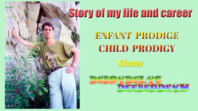 History of my career  "Enfant Prodige  -  Child Prodigy" Show