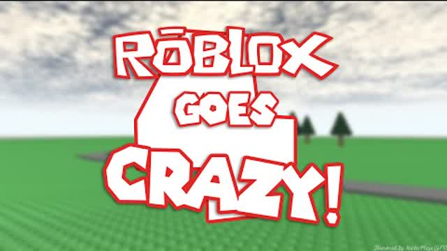 roblox gone crazy 4