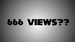 WHAT 666 VIEWS?