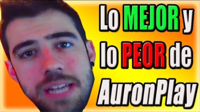 Lo MEJOR y lo PEOR de AuronPlay - ¿Simple Follonero, o Youtuber de los buenos