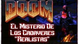 Doom : El Misterio De Los Cadaveres "Realistas"