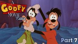 A Goofy Movie Edited Part 7