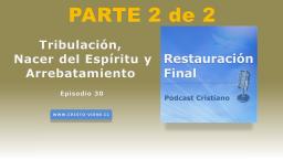 Tribulación, Nacer del Espíritu y Arrebatamiento (n° 30) | parte 2 de 2