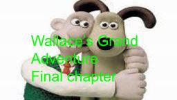 Wallace's Grand Adventure Final Part