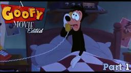 A Goofy Movie Edited Part 1