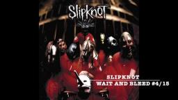 Slipknot - Wait And Bleed