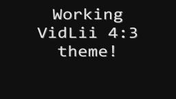 Working VidLii 4:3 theme