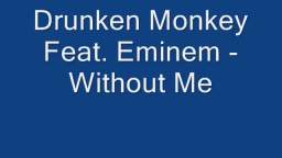 Drunken monkey Feat. Eminem - Without Me {REMIX}