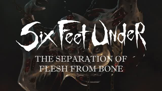 Six Feet Under - The Separation of Flesh from Bone (OFFICIAL)