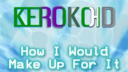 Kerokoid - How I Would Make Up For It