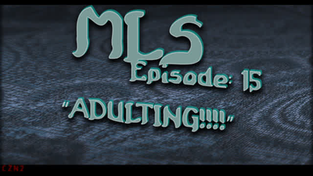 MLS Episode:15 ~ "ADULTING!!!!"