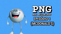 Png Mal Recortado | Episódio 1 (McDonald's)