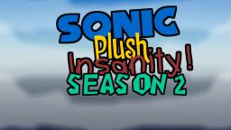 Sonic Plush Insanity Season 2 Intro!