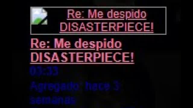 Re: Me despido DISASTERPIECE!