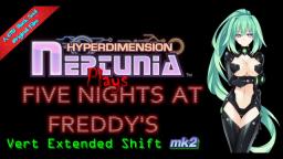 Hyperdimension Neptunia Plays Five Nights At Freddy's: Vert Extended Shift mk2