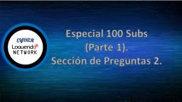 Especial 100 Subs (Parte 1) - Sección de Preguntas 2.