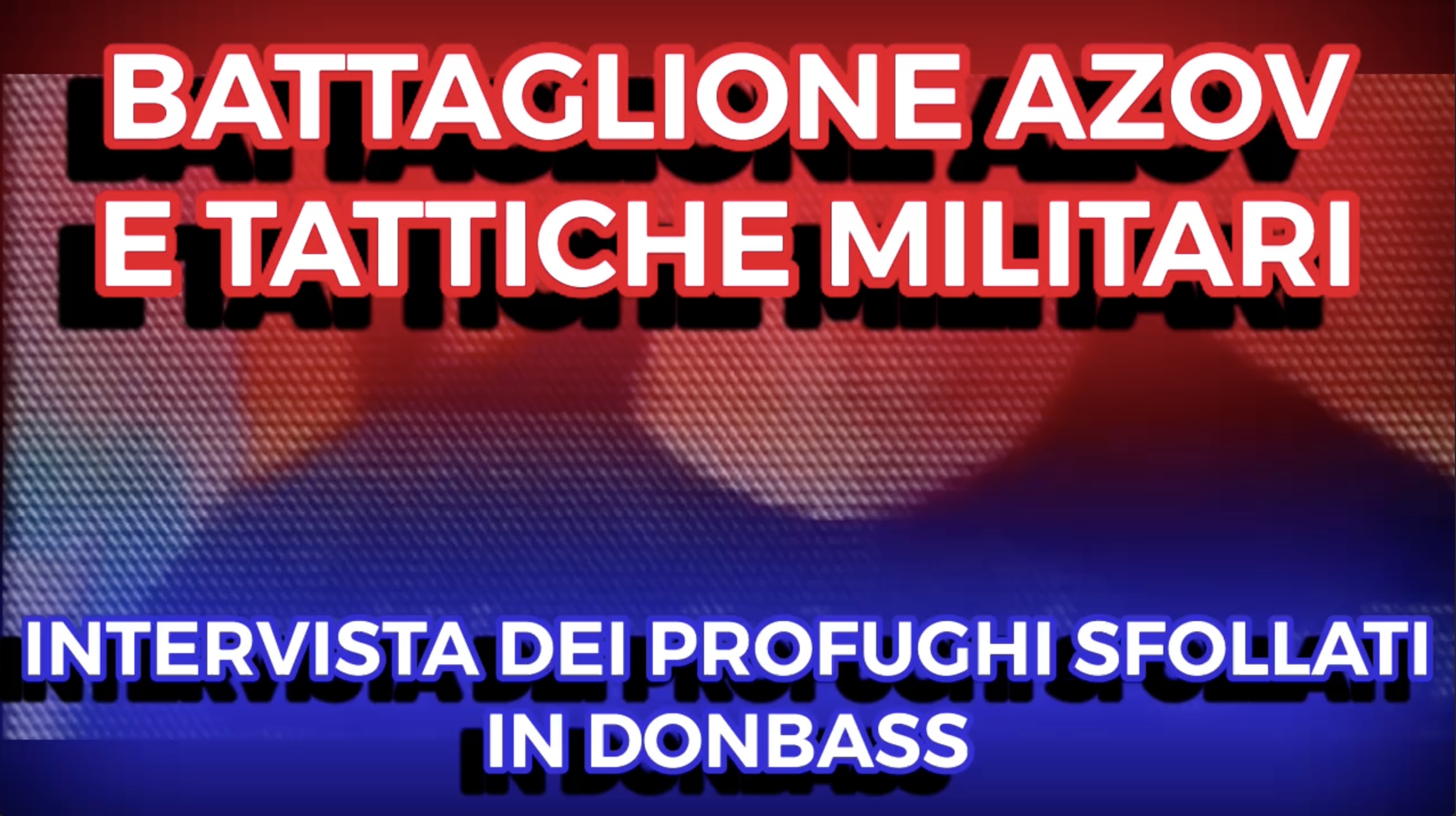 Battaglione Azov e Tattiche Militari - Intervista dei Profughi Sfollati in Donbass