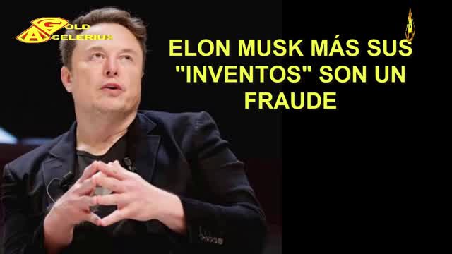 ELON MUSK, UN COMPLETO FRAUDE, #GOLDACELERIUX