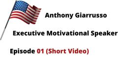 Anthony Giarrusso Executive Motivational Speaker Episode 01 (Short Video)