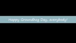 Happy Groundhog Day, everybody!