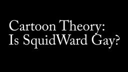 is squidward gay?? (theory)