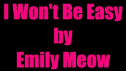 I Won't Be Easy by Emily Meow