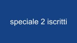 speciale 2 iscritti