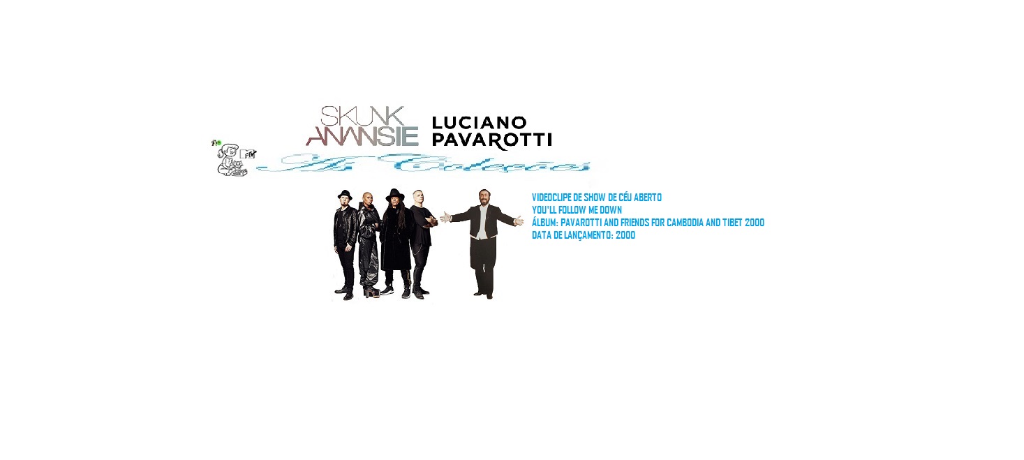 LUCIANO PAVAROTTI AND SKUNK ANANSIE _ YOU'LL FOLLOW ME DOWN VIDEO CLIPE DE SHOW