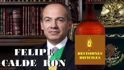 FELIPE CALDERON, DECISIONES DIFICLES . QUE ALGUIEN DEBE TOMAR, BEBE, CHUPAR O COMO SEA