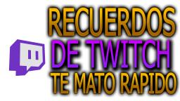 RECUERDO DE TWITCH TE MATO RAPIDO!