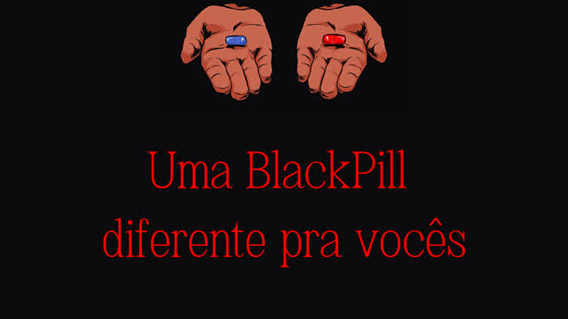 UMA BLACKPILL DIFERENTE PRA VOCÊS