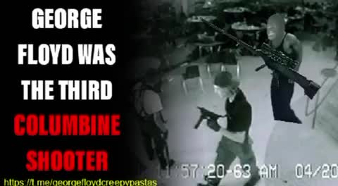 GEORGE FLOYD WAS THE THIRD COLUMBINE SHOOTER (CREEPYPASTA)