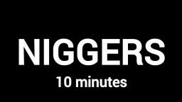 NIGGERS WORD 10 MINUTES VIDEO