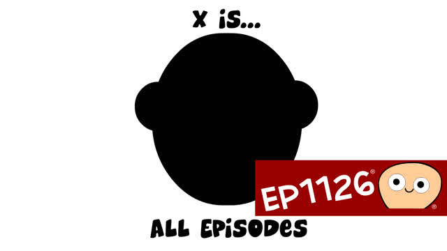 X is... - ALL EPISODES!