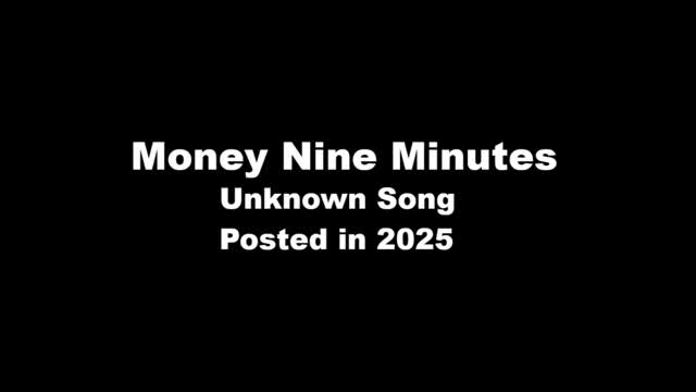 Unknown Song: Money Nine Minutes