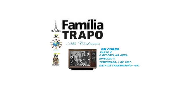 FAMÍLIA TRAPO _ O REI ESTÁ NA ÁREA VERSÃO EM CORES PARTE 1