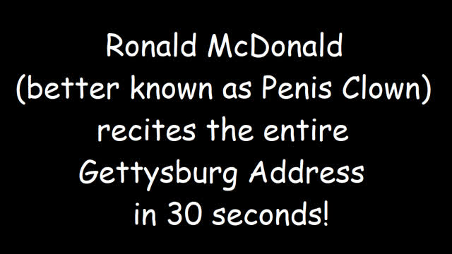 Ronald McDonald Better Known as Penis Clown Recites the Entire Gettysburg Address in 30 seconds!