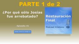 ¿Por qué sólo Josías fue arrebatado?(n° 41) | parte 1 de 2