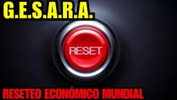 G.E.S.A.R.A. RESETEO ECONÓMICO MUNDIAL