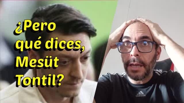 ¿Pero qué dices, Mesüt Tontil?