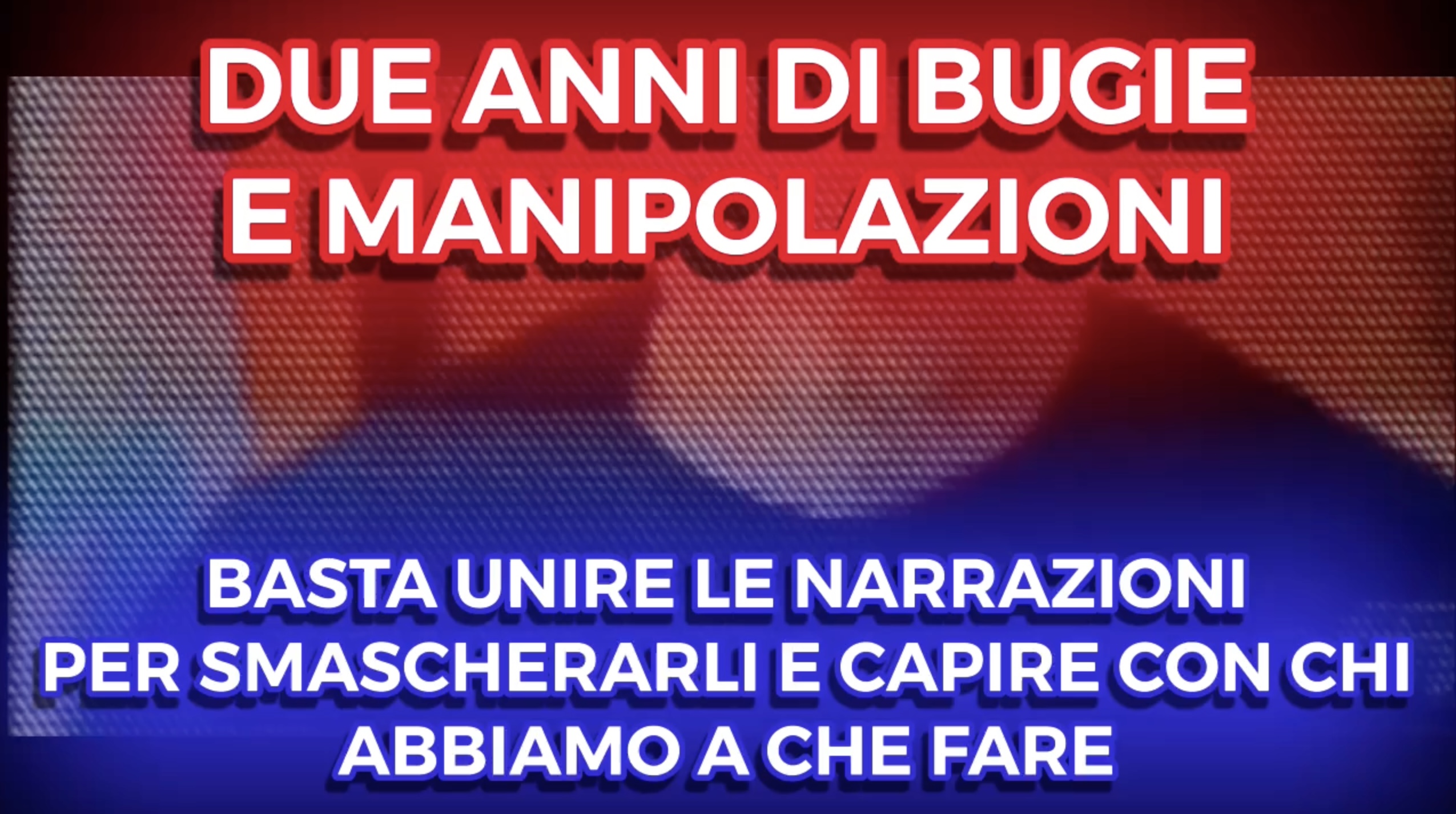 2 anni di Bugie e Manipolazioni - Basta unire le narrazioni per Smascherarli