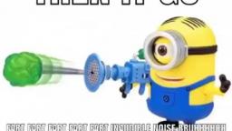 THEN IT GO MINION FART GUN!!