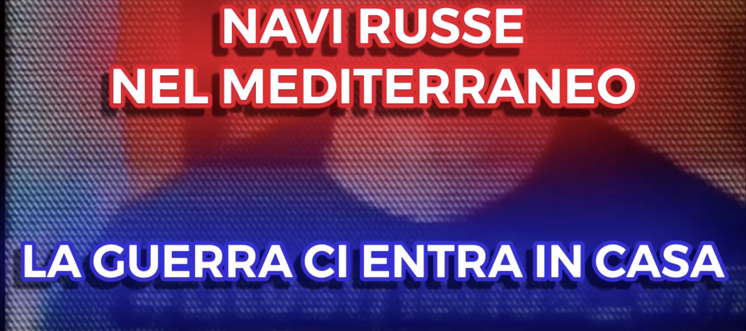 Ucraina - Navi Russe nel Mediterraneo - La Guerra ci Entra in Casa