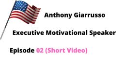 Anthony Giarrusso Executive Motivational Speaker Episode 02 (Short Video)