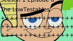 Johnny LowTest S1E6: The LowTestables